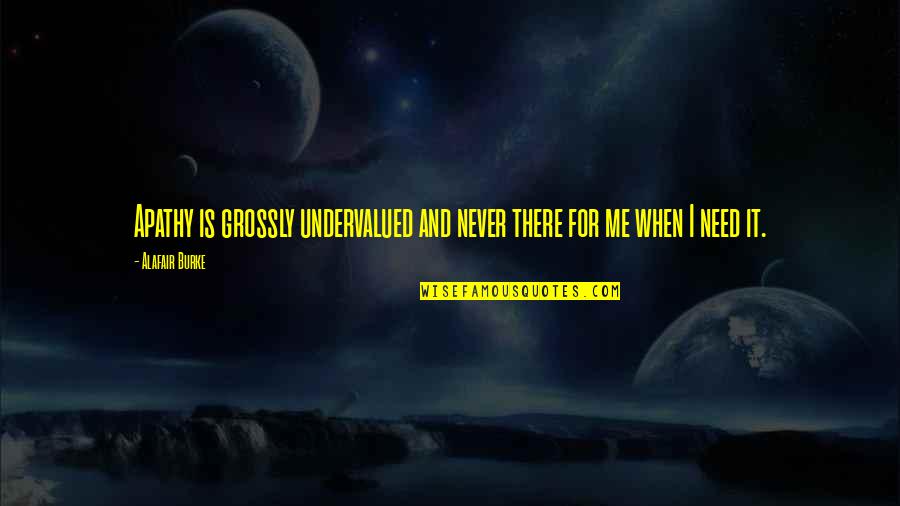 Rolltop Gaming Quotes By Alafair Burke: Apathy is grossly undervalued and never there for