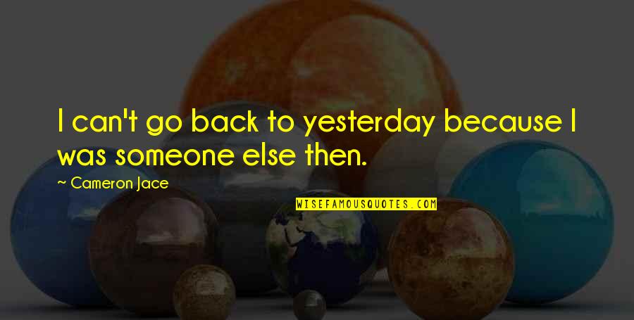 Rolltop Quotes By Cameron Jace: I can't go back to yesterday because I