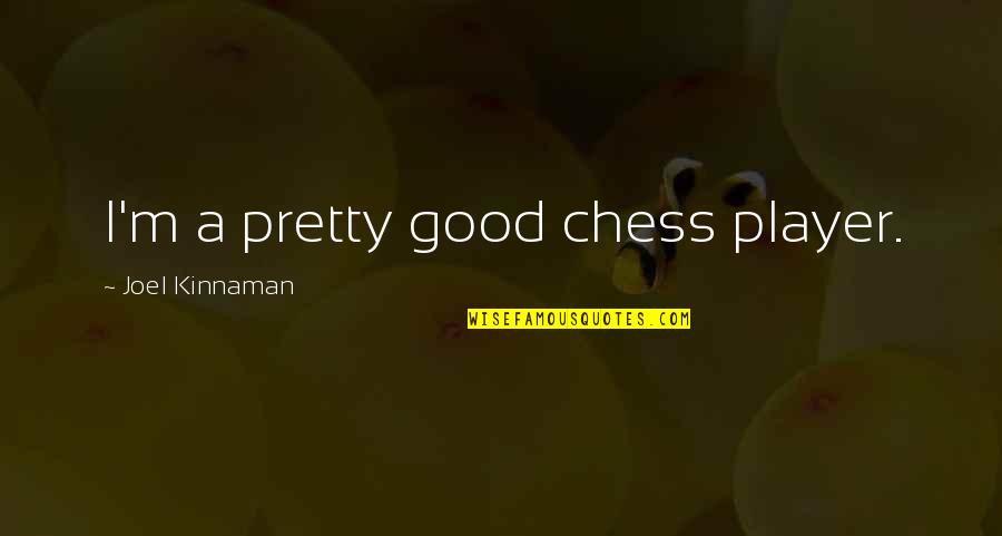 Rolltop Quotes By Joel Kinnaman: I'm a pretty good chess player.