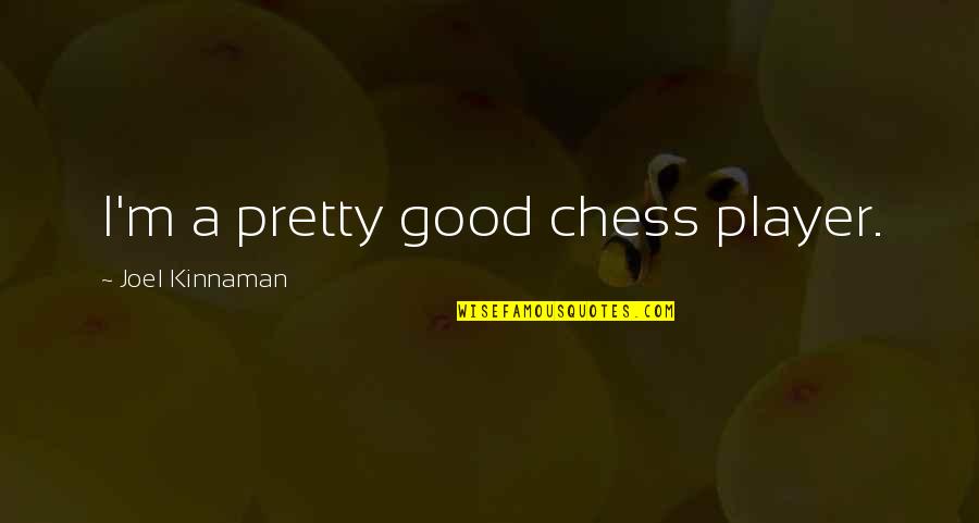 Rolltop Quotes By Joel Kinnaman: I'm a pretty good chess player. Rolltop Quotes By Joel Kinnaman: I'm a pretty good chess player.