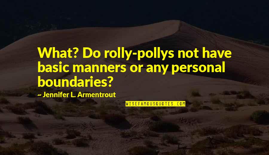 Rolly Quotes By Jennifer L. Armentrout: What? Do rolly-pollys not have basic manners or