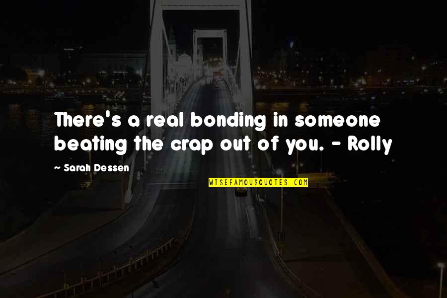 Rolly Quotes By Sarah Dessen: There's a real bonding in someone beating the