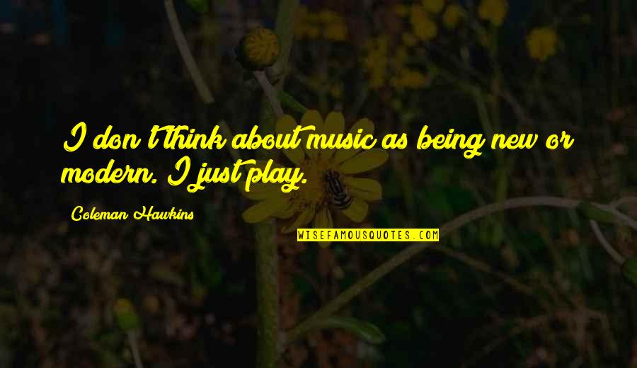 Rolly Teacup Quotes By Coleman Hawkins: I don't think about music as being new Rolly Teacup Quotes By Coleman Hawkins: I don't think about music as being new
