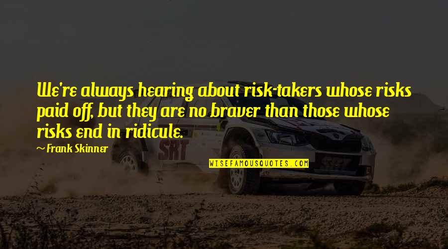 Rollyn Wild Quotes By Frank Skinner: We're always hearing about risk-takers whose risks paid