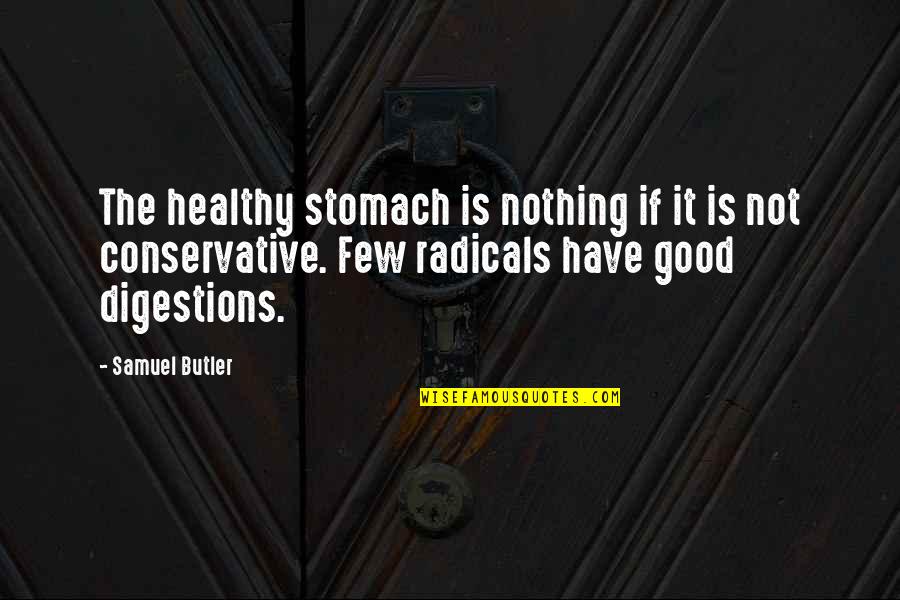 Rolnick And Associates Quotes By Samuel Butler: The healthy stomach is nothing if it is Rolnick And Associates Quotes By Samuel Butler: The healthy stomach is nothing if it is