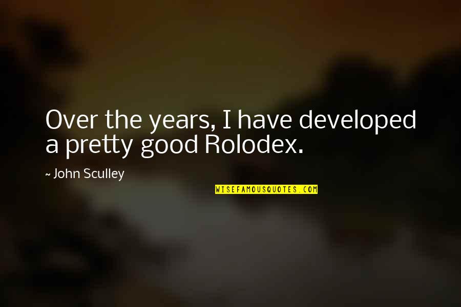 Rolodex Quotes By John Sculley: Over the years, I have developed a pretty Rolodex Quotes By John Sculley: Over the years, I have developed a pretty