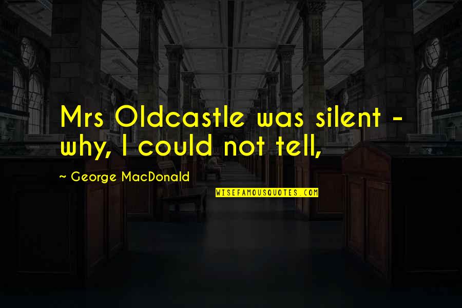 Rolvaag Giants Quotes By George MacDonald: Mrs Oldcastle was silent - why, I could