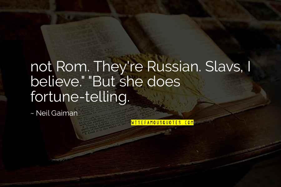 Rom 3 Quotes By Neil Gaiman: not Rom. They're Russian. Slavs, I believe." "But