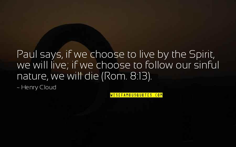 Rom 8 Quotes By Henry Cloud: Paul says, if we choose to live by
