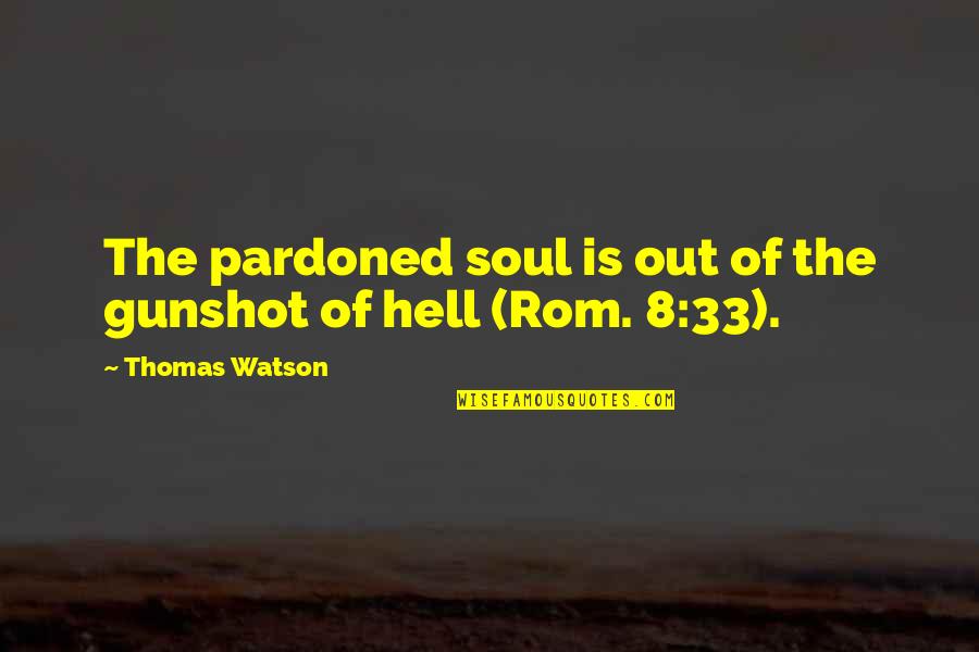 Rom 8 Quotes By Thomas Watson: The pardoned soul is out of the gunshot