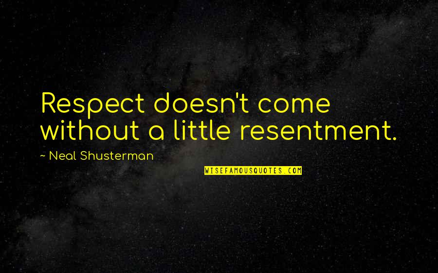 Rom Com Movie Quotes By Neal Shusterman: Respect doesn't come without a little resentment.