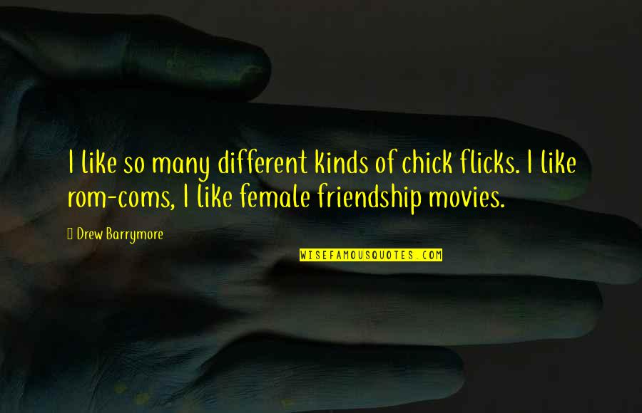 Rom Com Quotes By Drew Barrymore: I like so many different kinds of chick Rom Com Quotes By Drew Barrymore: I like so many different kinds of chick
