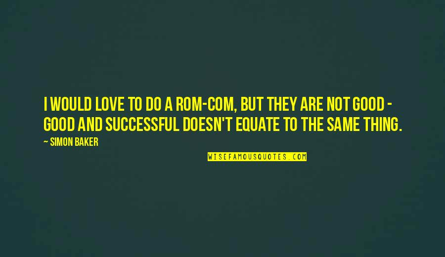 Rom Com Quotes By Simon Baker: I would love to do a rom-com, but Rom Com Quotes By Simon Baker: I would love to do a rom-com, but