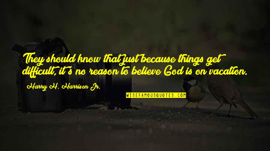 Rom Nkori Pit Szet Quotes By Harry H. Harrison Jr.: They should know that just because things get Rom Nkori Pit Szet Quotes By Harry H. Harrison Jr.: They should know that just because things get