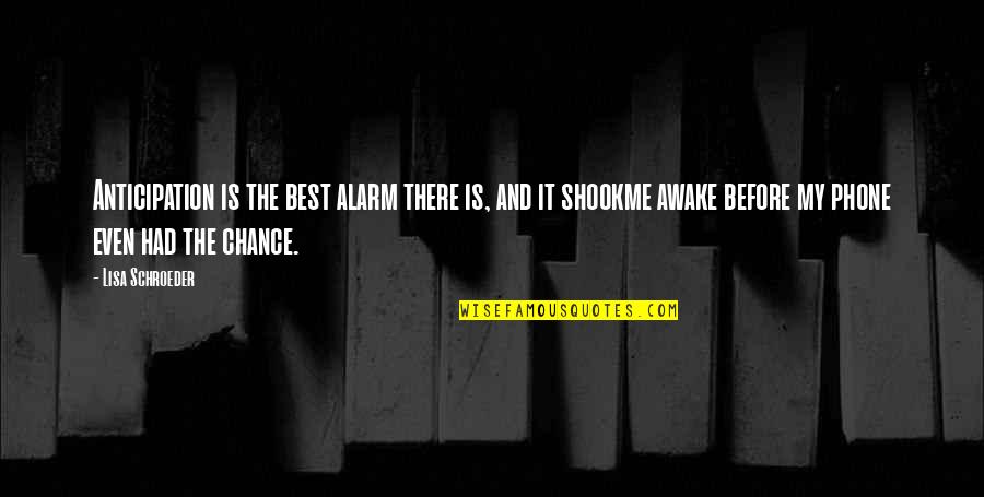 Rom Nsk Styl Quotes By Lisa Schroeder: Anticipation is the best alarm there is, and Rom Nsk Styl Quotes By Lisa Schroeder: Anticipation is the best alarm there is, and