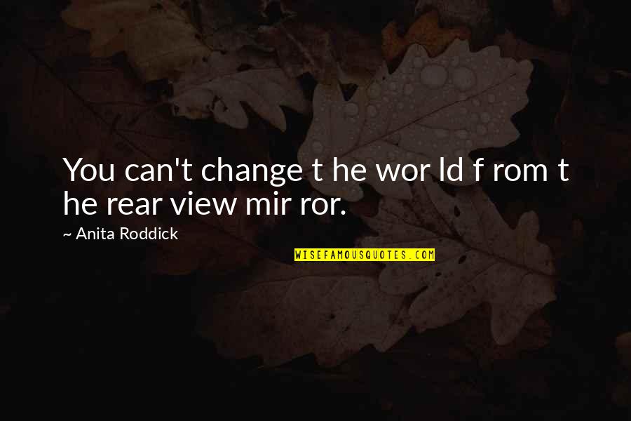 Rom Quotes By Anita Roddick: You can't change t he wor ld f