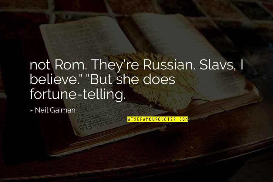 Rom Quotes By Neil Gaiman: not Rom. They're Russian. Slavs, I believe." "But