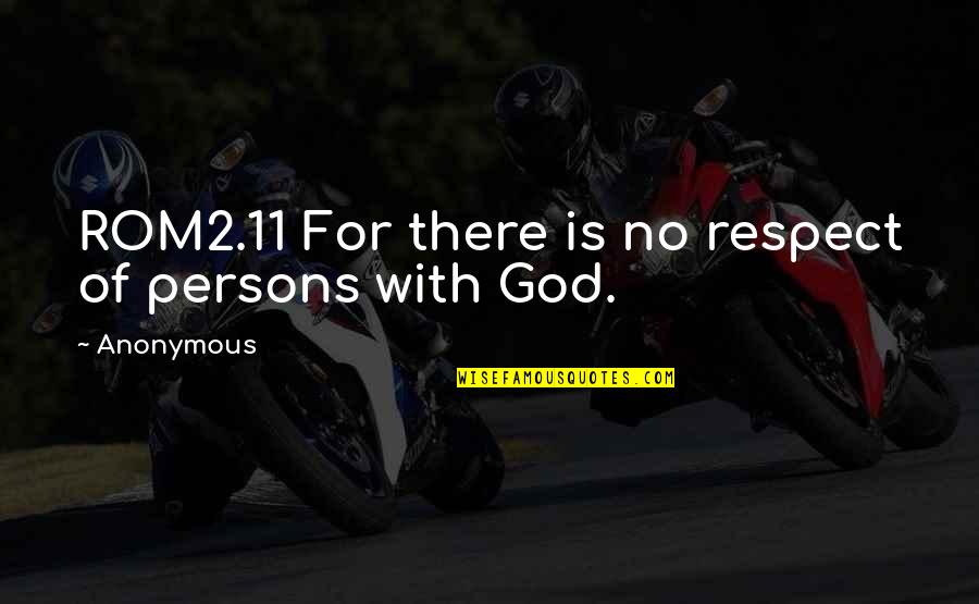 Rom2 Quotes By Anonymous: ROM2.11 For there is no respect of persons