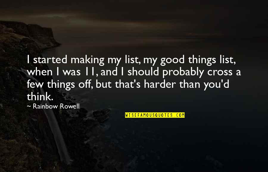 Rom24h Quotes By Rainbow Rowell: I started making my list, my good things Rom24h Quotes By Rainbow Rowell: I started making my list, my good things