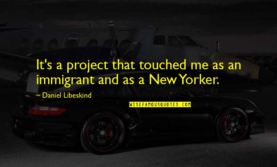 Rom2wad Quotes By Daniel Libeskind: It's a project that touched me as an