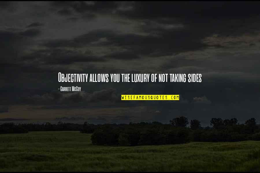 Rom9m Quotes By Garrett McCoy: Objectivity allows you the luxury of not taking Rom9m Quotes By Garrett McCoy: Objectivity allows you the luxury of not taking