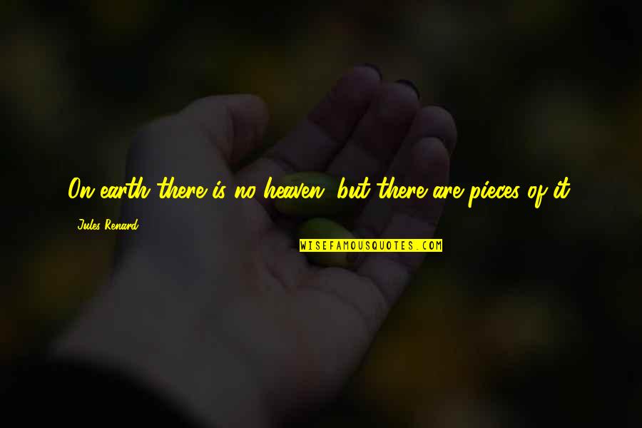 Rom9m Quotes By Jules Renard: On earth there is no heaven, but there Rom9m Quotes By Jules Renard: On earth there is no heaven, but there
