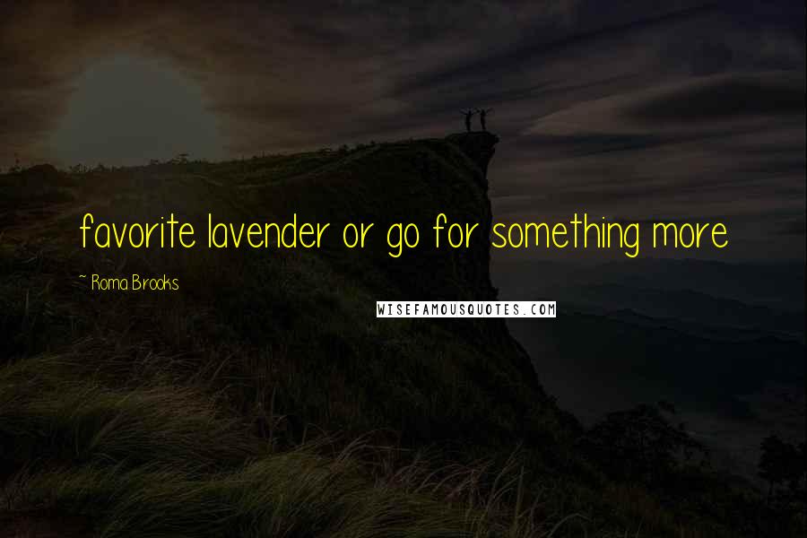 Roma Brooks quotes: favorite lavender or go for something more
