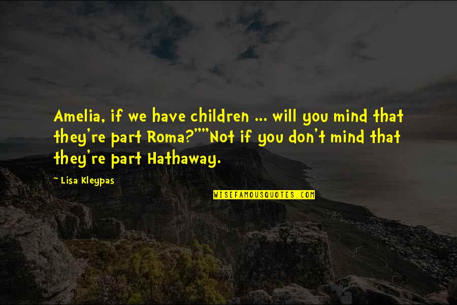 Roma Quotes By Lisa Kleypas: Amelia, if we have children ... will you