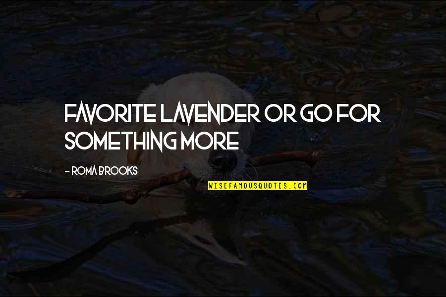 Roma Quotes By Roma Brooks: favorite lavender or go for something more
