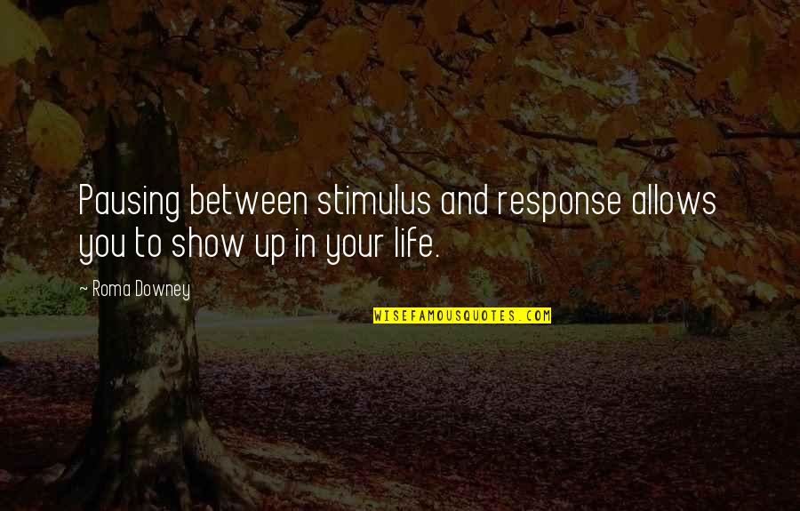 Roma Quotes By Roma Downey: Pausing between stimulus and response allows you to