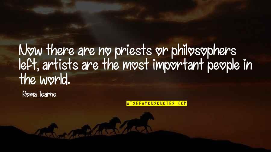 Roma Quotes By Roma Tearne: Now there are no priests or philosophers left,