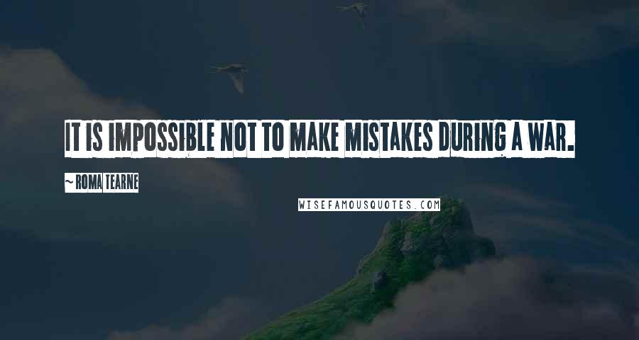 Roma Tearne quotes: It is impossible not to make mistakes during a war. Roma Tearne quotes: It is impossible not to make mistakes during a war.