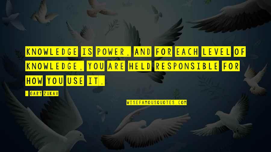 Romadam Quotes By Gary Zukav: Knowledge is power, and for each level of Romadam Quotes By Gary Zukav: Knowledge is power, and for each level of