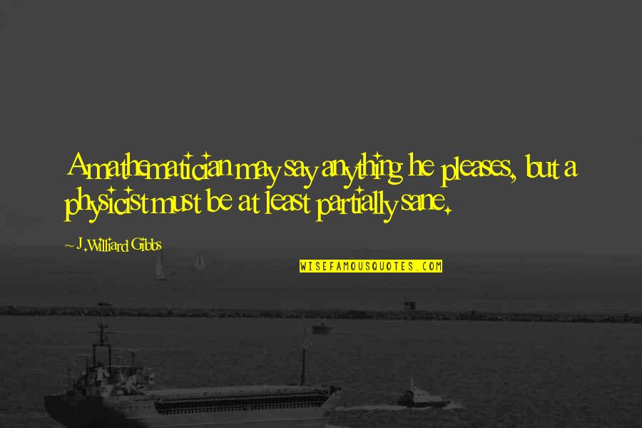 Romadam Quotes By J.Williard Gibbs: A mathematician may say anything he pleases, but Romadam Quotes By J.Williard Gibbs: A mathematician may say anything he pleases, but