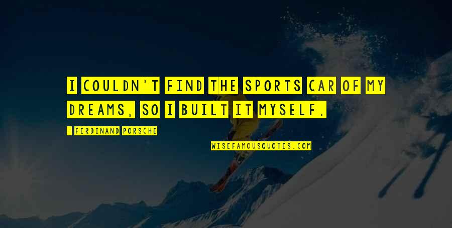 Romagnolo Dialetto Quotes By Ferdinand Porsche: I couldn't find the sports car of my Romagnolo Dialetto Quotes By Ferdinand Porsche: I couldn't find the sports car of my