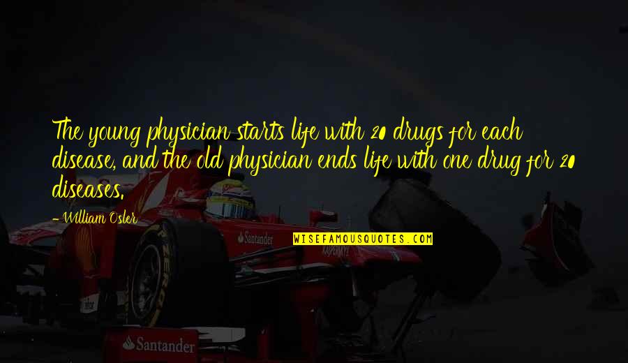 Romain De Tirtoff Quotes By William Osler: The young physician starts life with 20 drugs Romain De Tirtoff Quotes By William Osler: The young physician starts life with 20 drugs