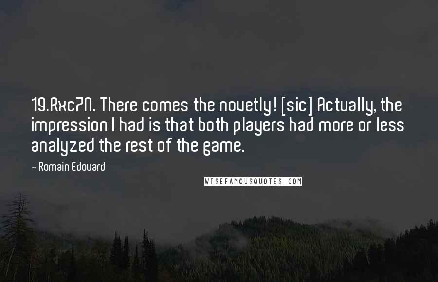 Romain Edouard quotes: 19.Rxc7N. There comes the novetly! [sic] Actually, the impression I had is that both players had more or less analyzed the rest of the game.