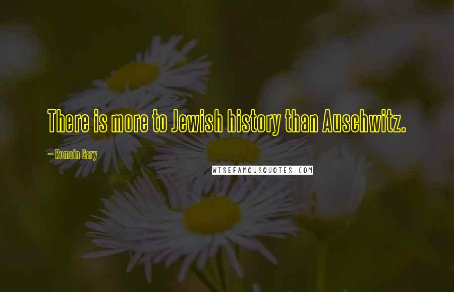 Romain Gary quotes: There is more to Jewish history than Auschwitz.