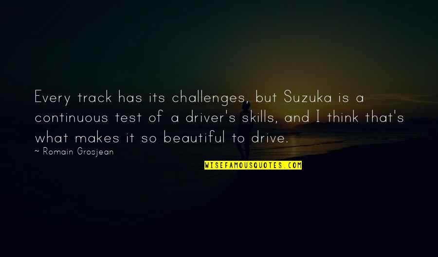 Romain Grosjean Quotes By Romain Grosjean: Every track has its challenges, but Suzuka is