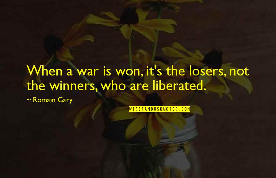Romain Quotes By Romain Gary: When a war is won, it's the losers,