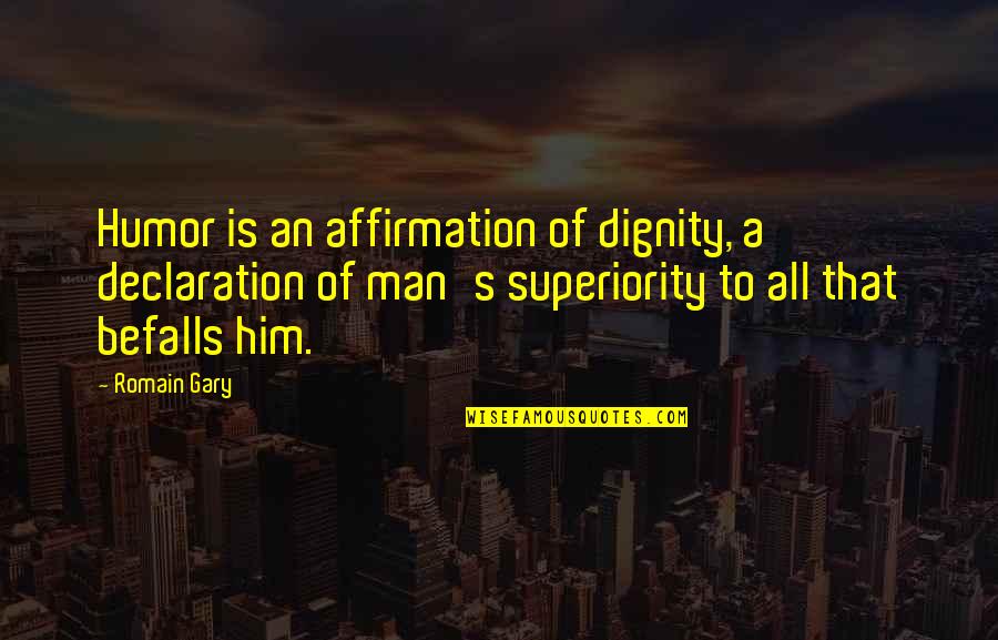 Romain Quotes By Romain Gary: Humor is an affirmation of dignity, a declaration