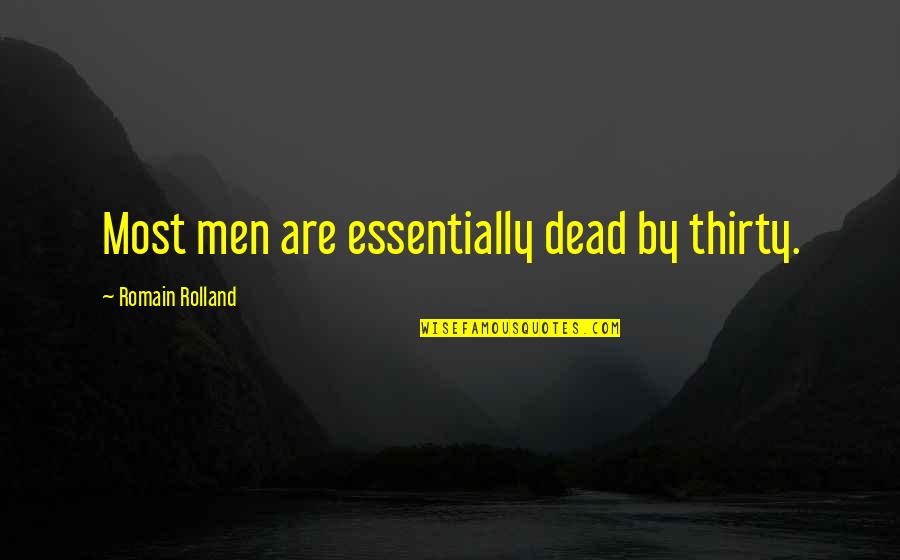 Romain Quotes By Romain Rolland: Most men are essentially dead by thirty.