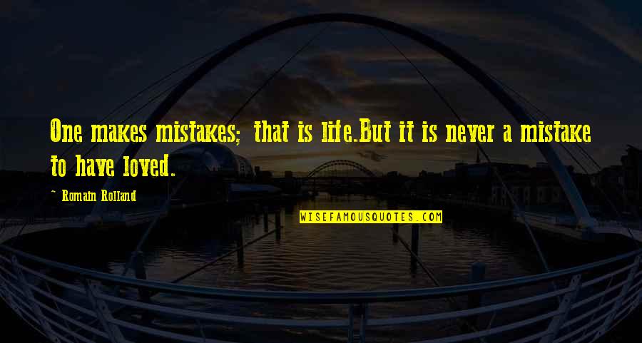 Romain Rolland Quotes By Romain Rolland: One makes mistakes; that is life.But it is