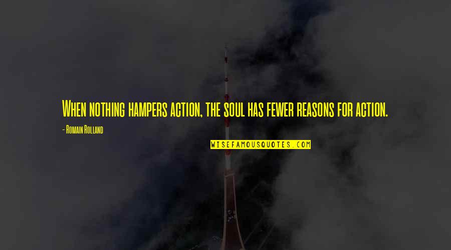 Romain Rolland Quotes By Romain Rolland: When nothing hampers action, the soul has fewer