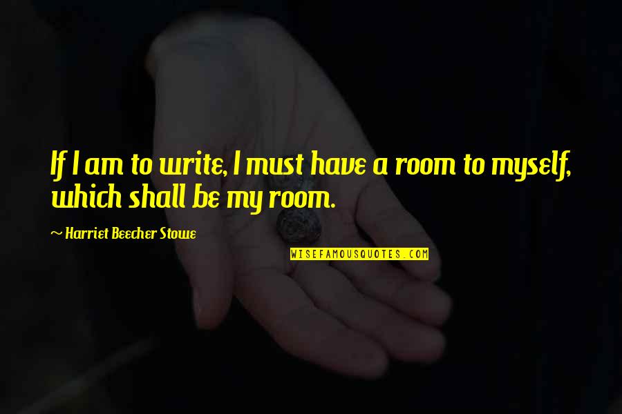 Romalio Teixeira Quotes By Harriet Beecher Stowe: If I am to write, I must have Romalio Teixeira Quotes By Harriet Beecher Stowe: If I am to write, I must have