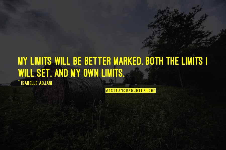 Romalis Quotes By Isabelle Adjani: My limits will be better marked. Both the
