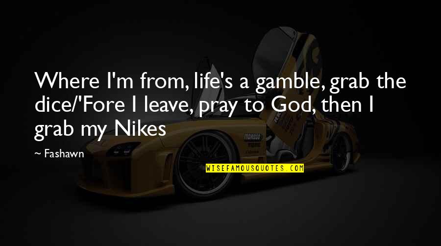 Romalyn Eleccion Quotes By Fashawn: Where I'm from, life's a gamble, grab the Romalyn Eleccion Quotes By Fashawn: Where I'm from, life's a gamble, grab the