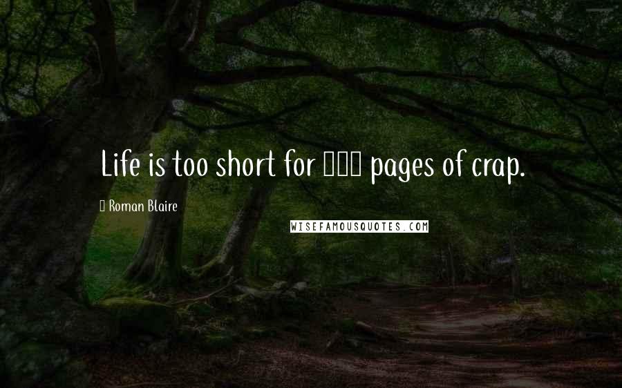 Roman Blaire quotes: Life is too short for 500 pages of crap.