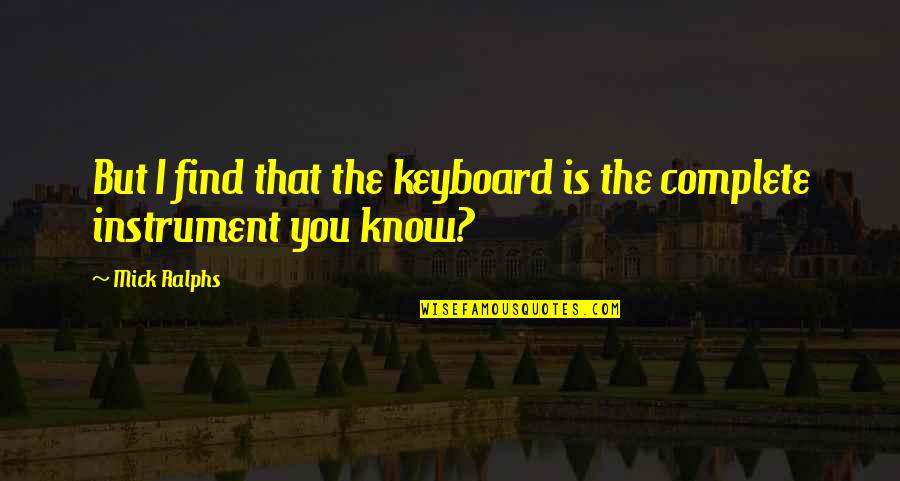 Roman Cincinnatus Quotes By Mick Ralphs: But I find that the keyboard is the