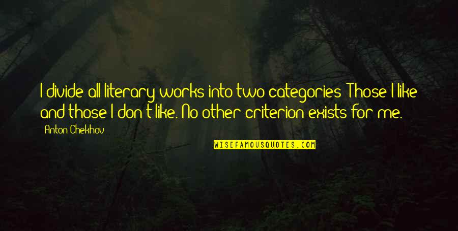 Roman Dmowski Quotes By Anton Chekhov: I divide all literary works into two categories: